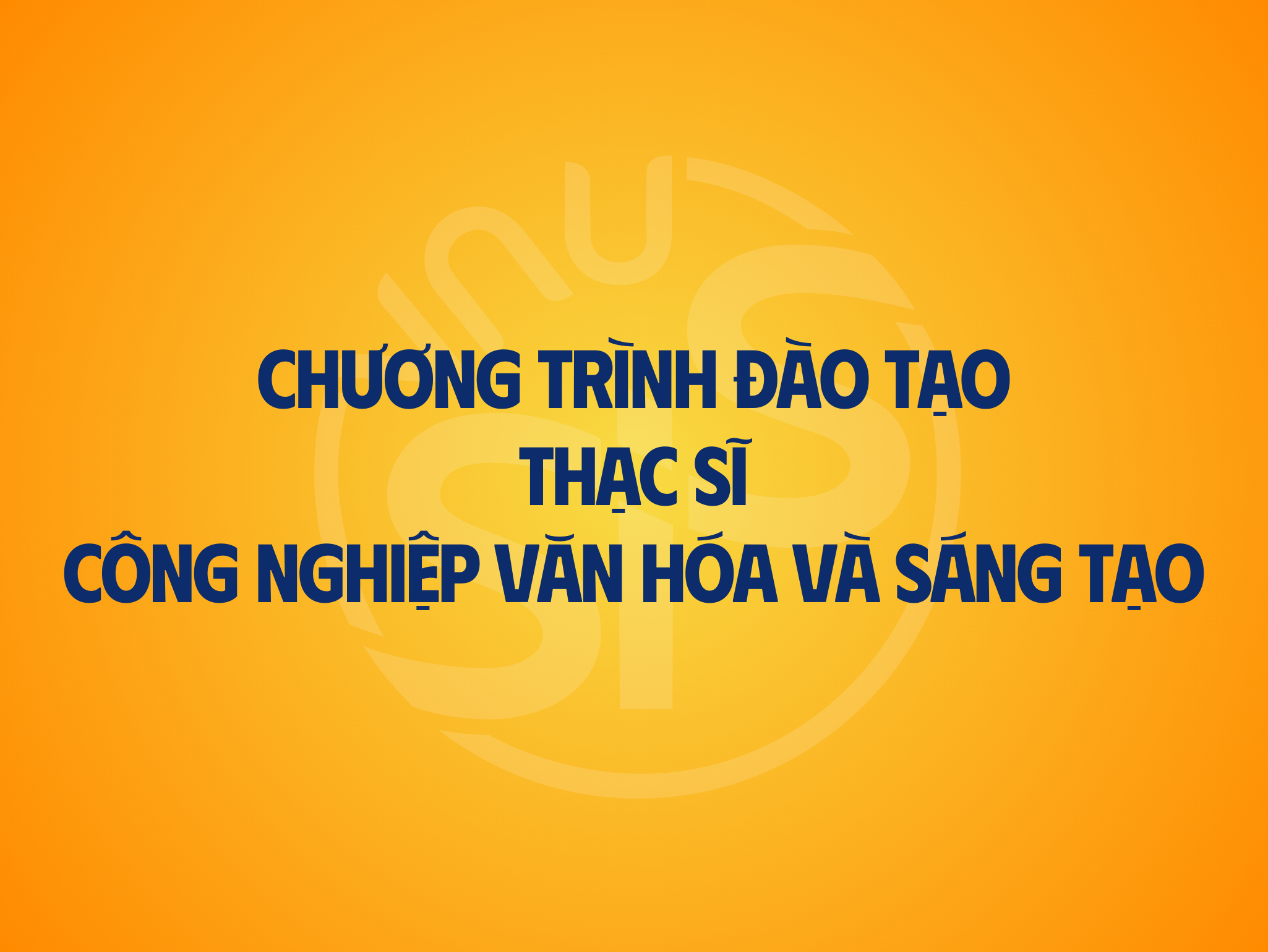Chương trình đào tạo thạc sĩ Công nghiệp văn hóa và sáng tạo